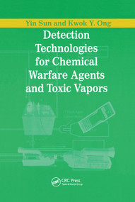 Detection Technologies for Chemical Warfare Agents and Toxic Vapors by Yin Sun, Kwok Y. Ong, 9780367394028