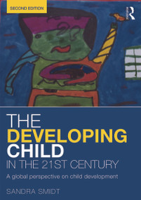The Developing Child in the 21st Century (A global perspective on child development) by Sandra Smidt, 9780415658669