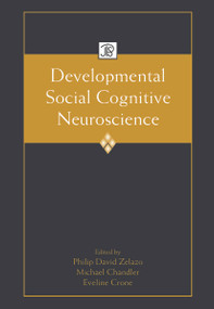 Developmental Social Cognitive Neuroscience by Philip David Zelazo, Michael Chandler, Eveline Crone, 9780415647212