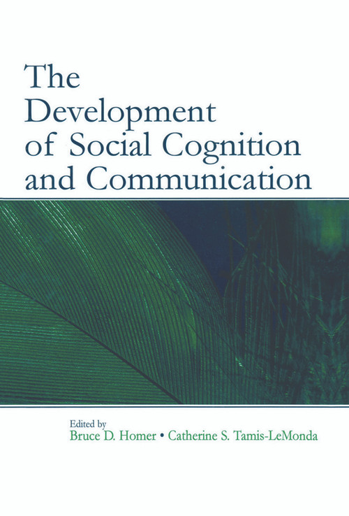 The Development of Social Cognition and Communication by Bruce D. Homer, Catherine S. Tamis-LeMonda, 9780415654449