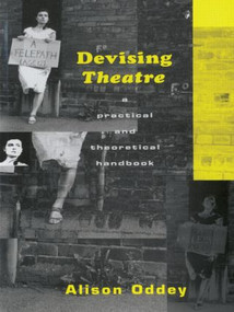 Devising Theatre (A Practical and Theoretical Handbook) by Alison Oddey, 9780415049009