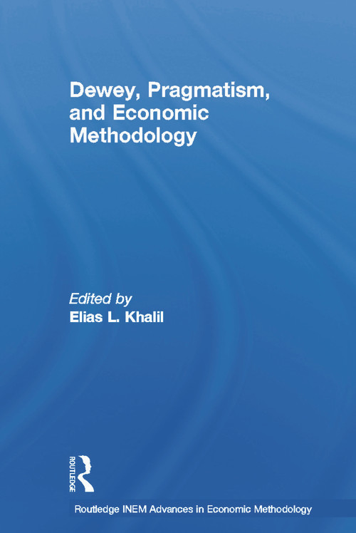 Dewey, Pragmatism and Economic Methodology by Elias Khalil, 9780415647229