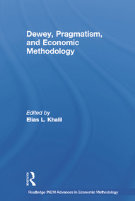 Dewey, Pragmatism and Economic Methodology by Elias Khalil, 9780415647229