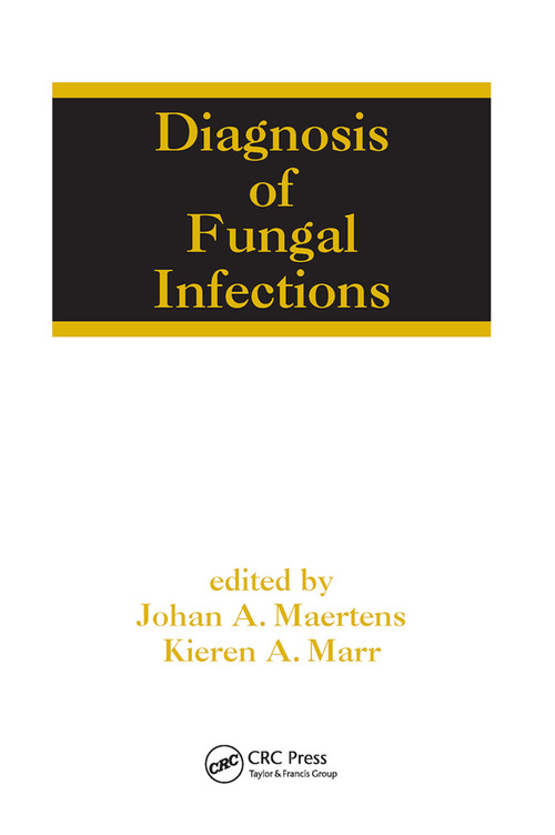 Diagnosis of Fungal Infections by Johan Maertens, Kieren A. Marr, 9780367452933