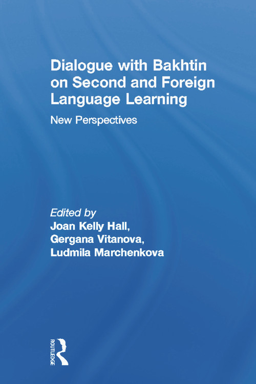 Dialogue With Bakhtin on Second and Foreign Language Learning (New Perspectives) by Joan Kelly Hall, Gergana Vitanova, Ludmila A. Marchenkova, 9780415647236