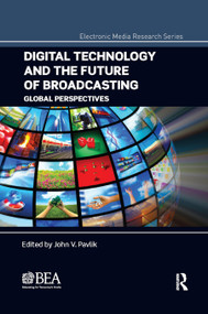 Digital Technology and the Future of Broadcasting (Global Perspectives) by John V. Pavlik, 9780367872090