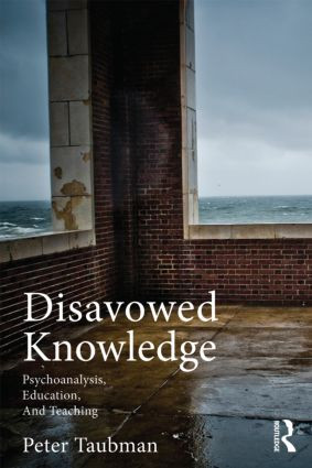 Disavowed Knowledge (Psychoanalysis, Education, and Teaching) by Peter Maas Taubman, 9780415890519