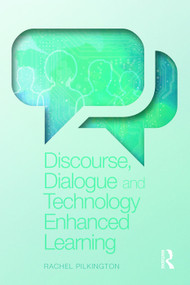 Discourse, Dialogue and Technology Enhanced Learning by Rachel Pilkington, 9780415631747