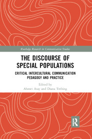 The Discourse of Special Populations (Critical Intercultural Communication Pedagogy and Practice) by Ahmet Atay, Diana Trebing, 9780367870935