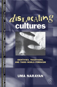 Dislocating Cultures (Identities, Traditions, and Third World Feminism) by Uma Narayan, 9780415914192