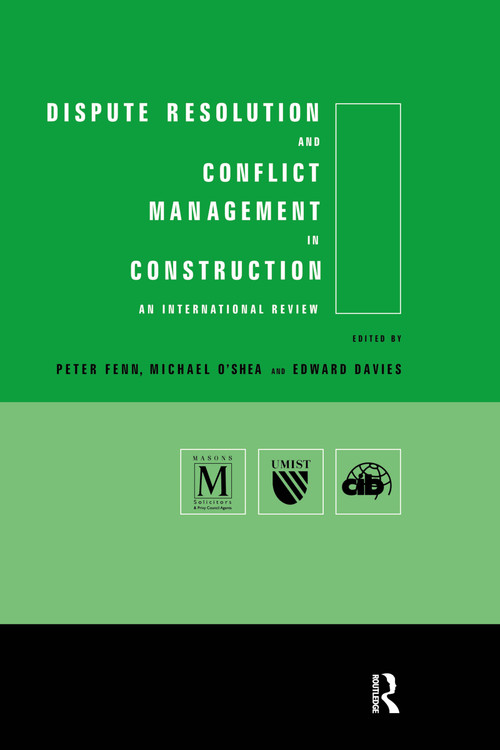 Dispute Resolution and Conflict Management in Construction (An International Perspective) by Edward Davies, Peter Fenn, Michael O'Shea, 9780415514491