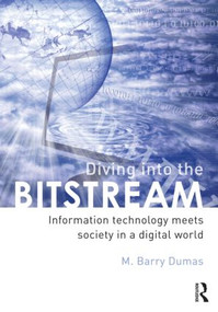 Diving Into the Bitstream (Information Technology Meets Society in a Digital World) - 9780415807142 by Barry Dumas, 9780415807142