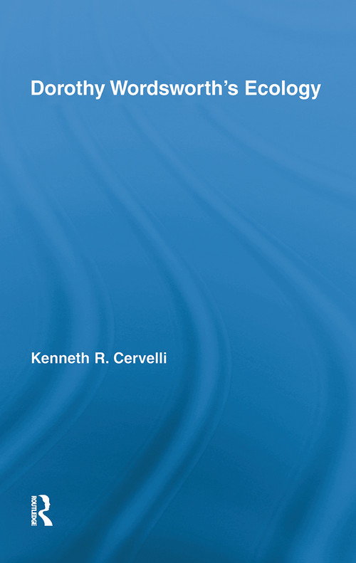 Dorothy Wordsworth's Ecology by Kenneth Cervelli, 9780415514774
