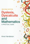 Dyslexia, Dyscalculia and Mathematics (A practical guide) by Anne Henderson, 9780415683111