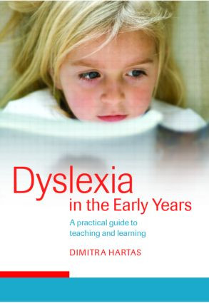 Dyslexia in the Early Years (A Practical Guide to Teaching and Learning) by Dimitra Hartas, 9780415345002