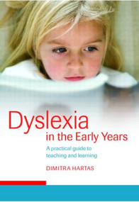 Dyslexia in the Early Years (A Practical Guide to Teaching and Learning) by Dimitra Hartas, 9780415345002
