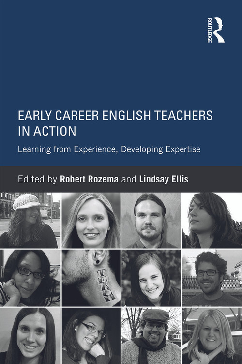 Early Career English Teachers in Action (Learning from Experience, Developing Expertise) by Robert Rozema, Lindsay Ellis, 9780415743426