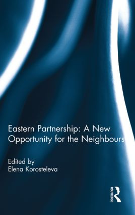 Eastern Partnership: A New Opportunity for the Neighbours? by Elena Korosteleva, 9780415847209