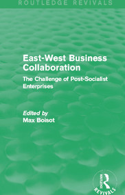 East-West Business Collaboration (Routledge Revivals) (The Challenge of Governance in Post-Socialist Enterprises) by Max Boisot, 9780415722803