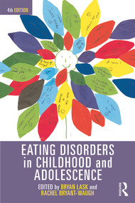 Eating Disorders in Childhood and Adolescence (4th Edition) by Bryan Lask, Rachel Bryant-Waugh, 9780415686419