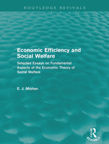 Economic Efficiency and Social Welfare (Routledge Revivals) (Selected Essays on Fundamental Aspects of the Economic Theory of Social Welfare) by E. Mishan, 9780415684972