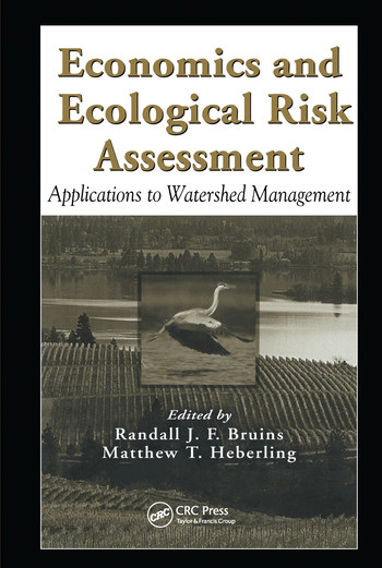Economics and Ecological Risk Assessment (Applications to Watershed Management) by Randall J. F. Bruins, Matthew T. Heberling, 9780367578107