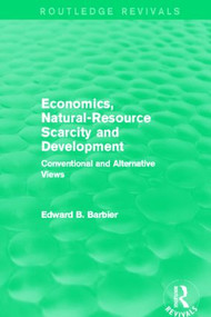 Economics, Natural-Resource Scarcity and Development (Routledge Revivals) (Conventional and Alternative Views) by Edward B Barbier, 9780415840040
