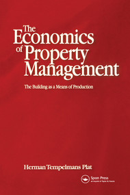 Economics of Property Management: The Building as a Means of Production by Herman Tempelmans Plat, Frank Heynick, 9780367578787