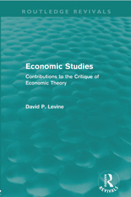 Economic Studies (Routledge Revivals) (Contributions to the Critique of Economic Theory) by David Levine, 9780415668729
