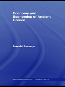 Economy and Economics of Ancient Greece by Takeshi Amemiya, 9780415762106