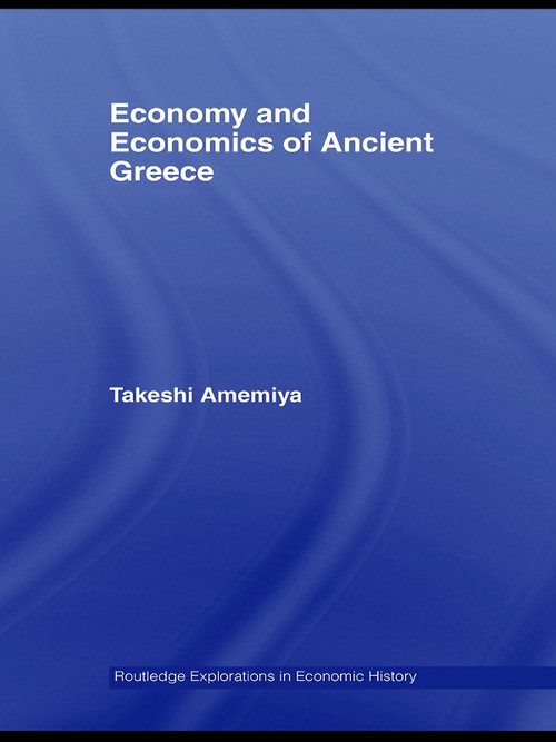 Economy and Economics of Ancient Greece by Takeshi Amemiya, 9780415762106