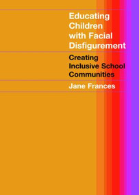 Educating Children with Facial Disfigurement (Creating Inclusive School Communities) by Jane Frances, 9780415280457