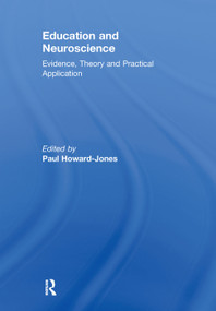 Education and Neuroscience (Evidence, Theory and Practical Application) by Paul Howard-Jones, 9780415638807