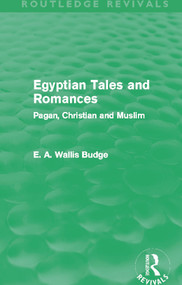 Egyptian Tales and Romances (Routledge Revivals) (Pagan, Christian and Muslim) by E. A. Budge, 9780415663434