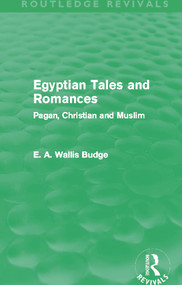 Egyptian Tales and Romances (Routledge Revivals) (Pagan, Christian and Muslim) by E. A. Budge, 9780415663434