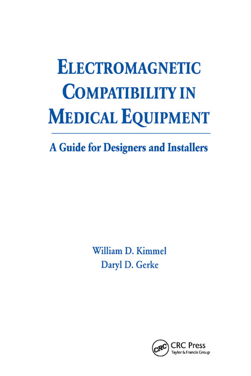 Electromagnetic Compatibility in Medical Equipment (A Guide for Designers and Installers) by William D. Kimmel, Daryl Gerke, 9780367401566