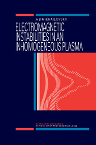 Electromagnetic Instabilities in an Inhomogeneous Plasma by A.B Mikhailovskii, 9780367402877