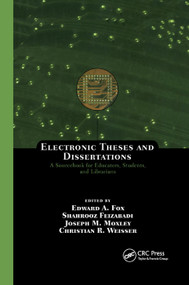 Electronic Theses and Dissertations (A Sourcebook for Educators: Students, and Librarians) by Edward A. Fox, Shahrooz Feizabadi, Joseph M. Moxley, Christian R. Weisser, 9780367394394