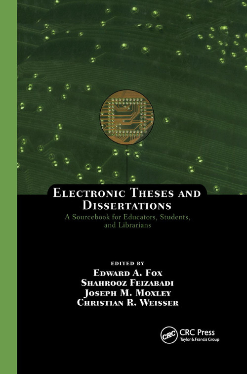 Electronic Theses and Dissertations (A Sourcebook for Educators: Students, and Librarians) by Edward A. Fox, Shahrooz Feizabadi, Joseph M. Moxley, Christian R. Weisser, 9780367394394
