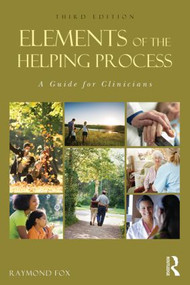 Elements of the Helping Process (A Guide for Clinicians) by Raymond Fox, 9780415808811