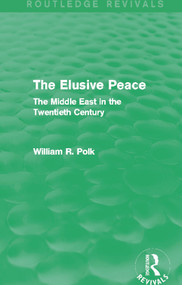 The Elusive Peace (Routledge Revivals) (The Middle East in the Twentieth Century) - 9780415702706 by William Polk, 9780415702706