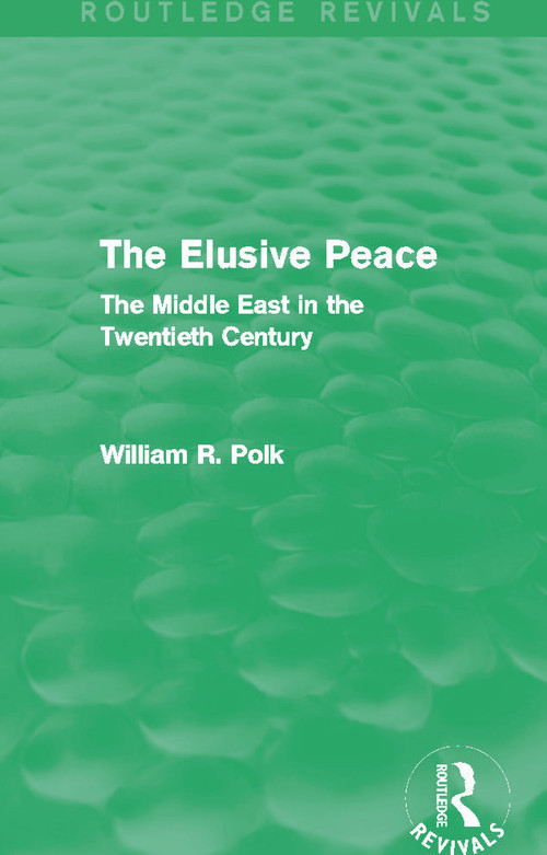 The Elusive Peace (Routledge Revivals) (The Middle East in the Twentieth Century) - 9780415702706 by William Polk, 9780415702706