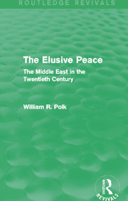The Elusive Peace (Routledge Revivals) (The Middle East in the Twentieth Century) - 9780415702706 by William Polk, 9780415702706