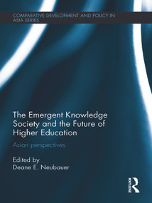 The Emergent Knowledge Society and the Future of Higher Education (Asian Perspectives) by Deane E. Neubauer, 9780415726153