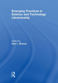 Emerging Practices in Science and Technology Librarianship by Amy Besnoy, 9780415847353