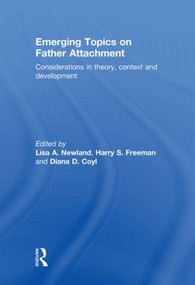 Emerging Topics on Father Attachment (Considerations in Theory, Context and Development) by Lisa A. Newland, Harry S. Freeman, Diana D. Coyl, 9780415508957
