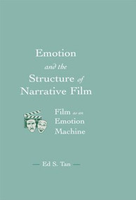 Emotion and the Structure of Narrative Film (Film As An Emotion Machine) by Ed S. Tan, 9780415515603