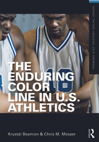 The Enduring Color Line in U.S. Athletics by Krystal Beamon, Chris M. Messer, 9780415626712