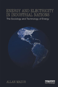 Energy and Electricity in Industrial Nations (The Sociology and Technology of Energy) by Allan Mazur, 9780415634427