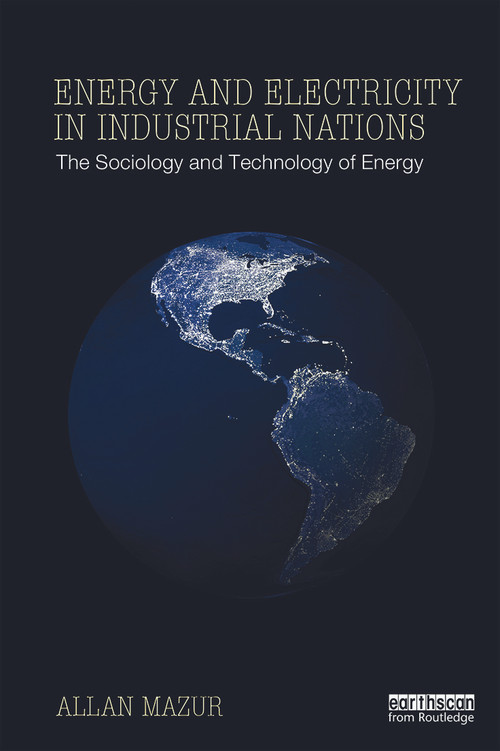 Energy and Electricity in Industrial Nations (The Sociology and Technology of Energy) by Allan Mazur, 9780415634427
